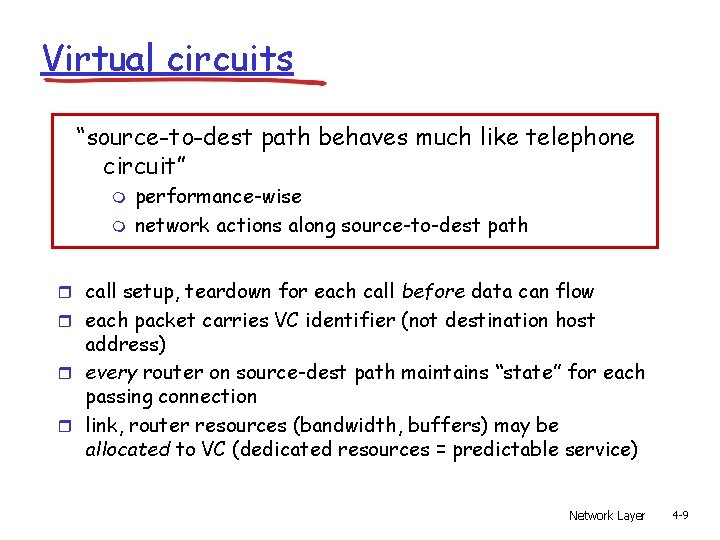 Virtual circuits “source-to-dest path behaves much like telephone circuit” m m performance-wise network actions Virtual circuits “source-to-dest path behaves much like telephone circuit” m m performance-wise network actions