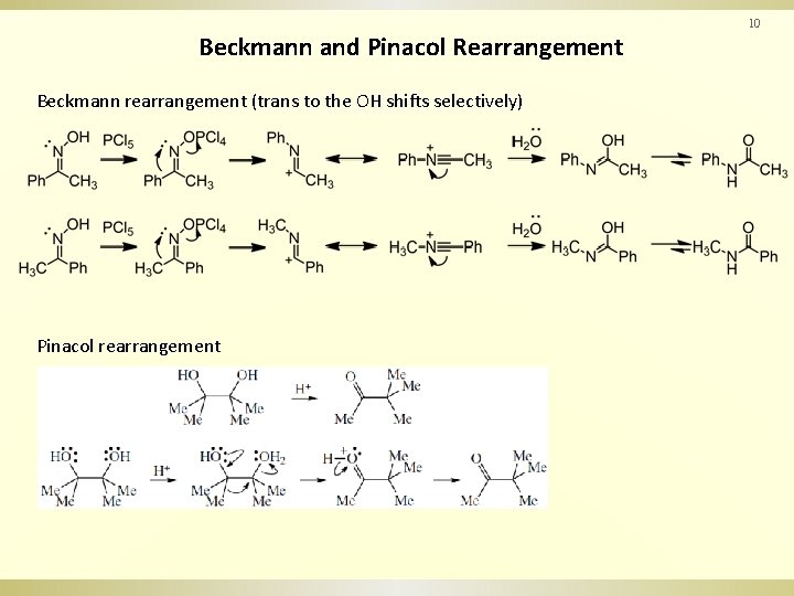 10 Beckmann and Pinacol Rearrangement Beckmann rearrangement (trans to the OH shifts selectively) Pinacol