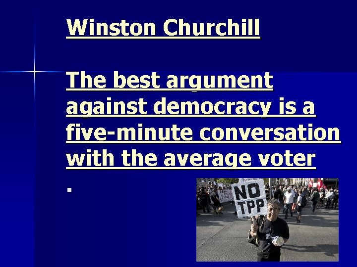 Winston Churchill The best argument against democracy is a five-minute conversation with the average