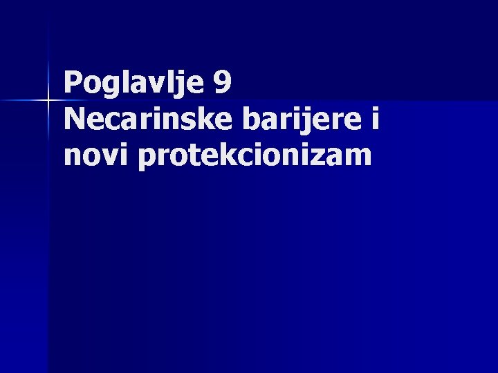Poglavlje 9 Necarinske barijere i novi protekcionizam 