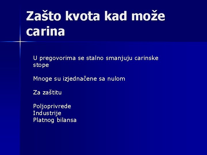 Zašto kvota kad može carina U pregovorima se stalno smanjuju carinske stope Mnoge su