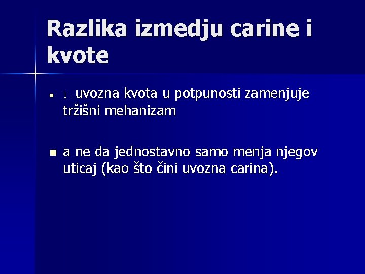 Razlika izmedju carine i kvote n n uvozna kvota u potpunosti zamenjuje tržišni mehanizam