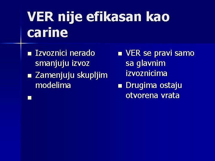 VER nije efikasan kao carine n n n Izvoznici nerado smanjuju izvoz Zamenjuju skupljim