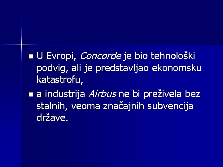 n n U Evropi, Concorde je bio tehnološki podvig, ali je predstavljao ekonomsku katastrofu,