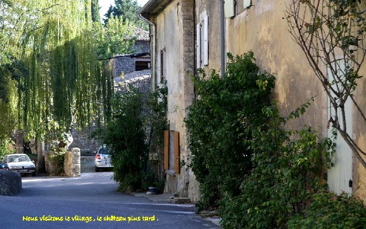 Nous visitons le village , le château plus tard. 