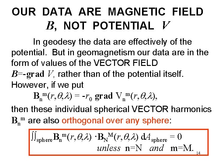 OUR DATA ARE MAGNETIC FIELD B, NOT POTENTIAL V In geodesy the data are