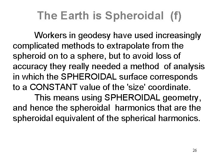 The Earth is Spheroidal (f) Workers in geodesy have used increasingly complicated methods to
