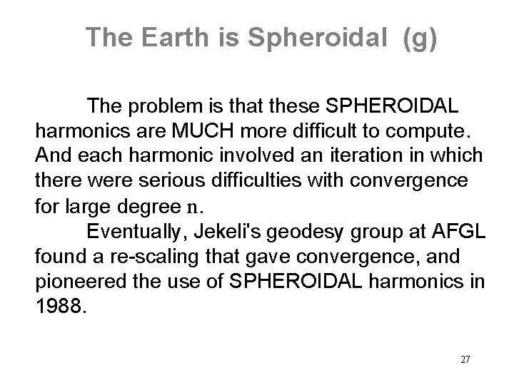 The Earth is Spheroidal (g) The problem is that these SPHEROIDAL harmonics are MUCH