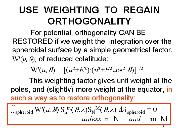 USE WEIGHTING TO REGAIN ORTHOGONALITY For potential, orthogonality CAN BE RESTORED if we weight