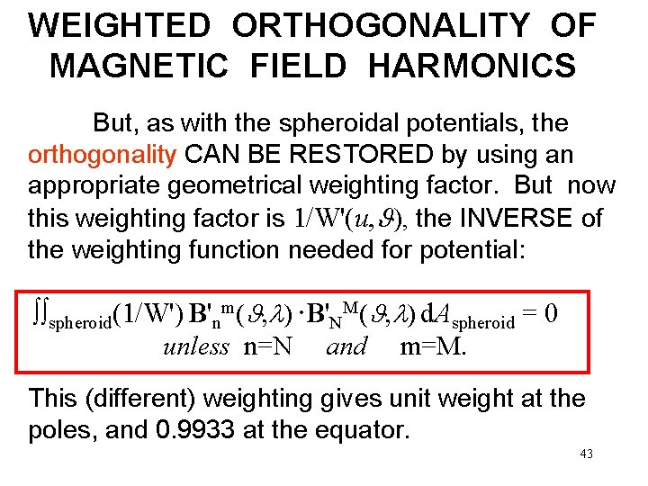 WEIGHTED ORTHOGONALITY OF MAGNETIC FIELD HARMONICS But, as with the spheroidal potentials, the orthogonality