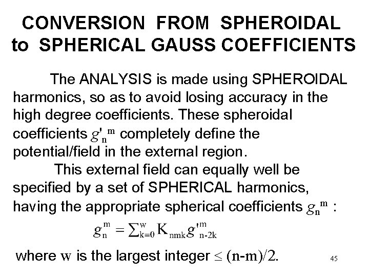 CONVERSION FROM SPHEROIDAL to SPHERICAL GAUSS COEFFICIENTS The ANALYSIS is made using SPHEROIDAL harmonics,