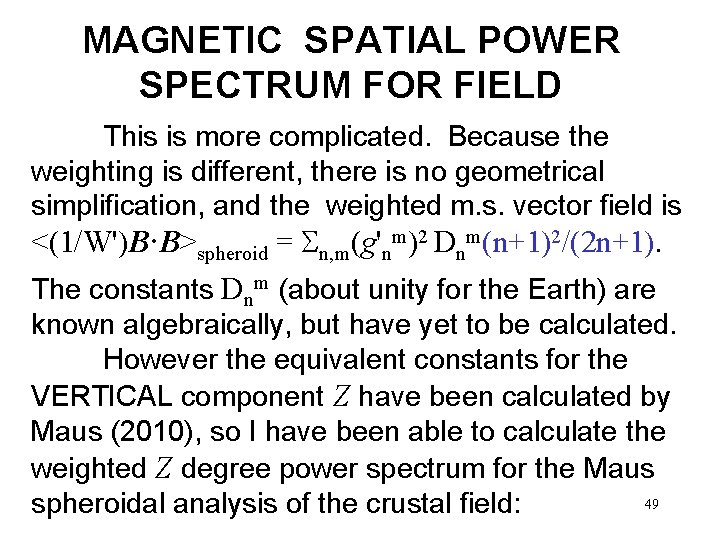 MAGNETIC SPATIAL POWER SPECTRUM FOR FIELD This is more complicated. Because the weighting is