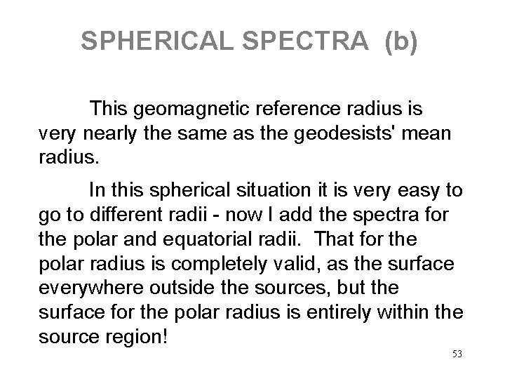 SPHERICAL SPECTRA (b) This geomagnetic reference radius is very nearly the same as the