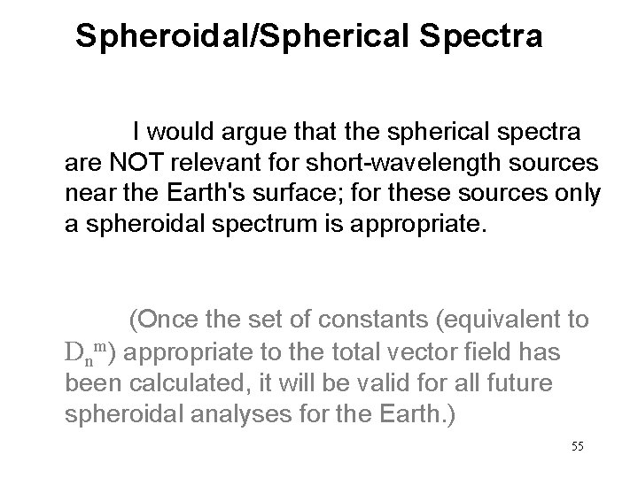 Spheroidal/Spherical Spectra I would argue that the spherical spectra are NOT relevant for short-wavelength