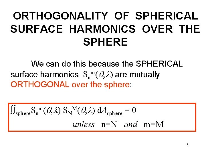 ORTHOGONALITY OF SPHERICAL SURFACE HARMONICS OVER THE SPHERE We can do this because the