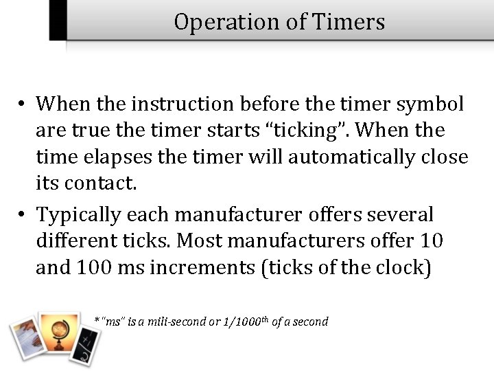 Operation of Timers • When the instruction before the timer symbol are true the
