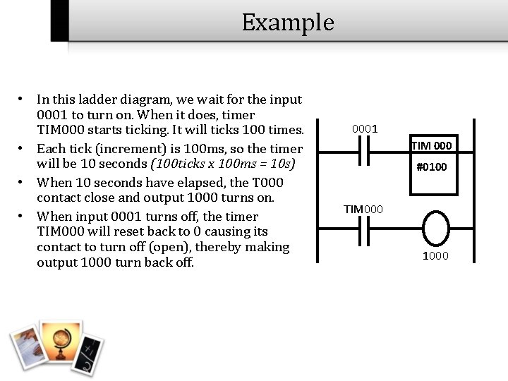 Example • In this ladder diagram, we wait for the input 0001 to turn