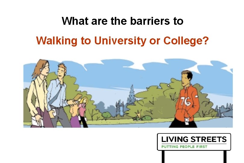 What are the barriers to Walking to University or College? 