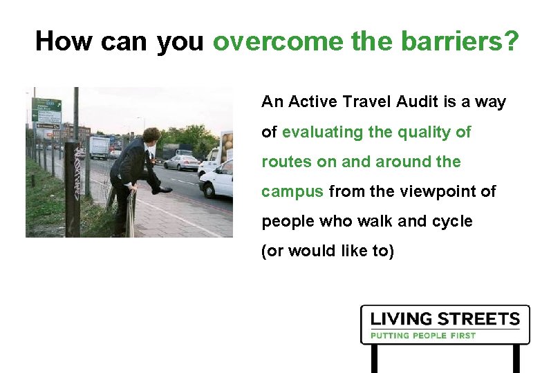 How can you overcome the barriers? An Active Travel Audit is a way of