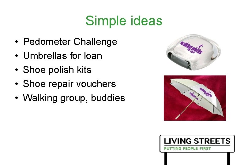 Simple ideas • • • Pedometer Challenge Umbrellas for loan Shoe polish kits Shoe