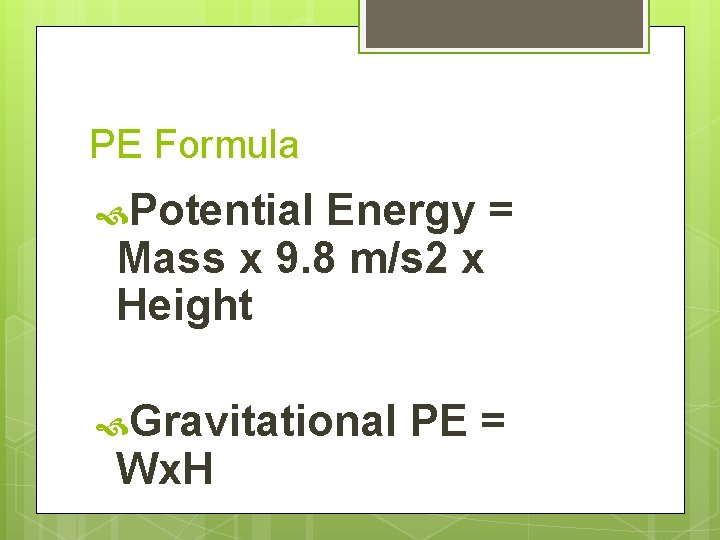 PE Formula Potential Energy = Mass x 9. 8 m/s 2 x Height Gravitational