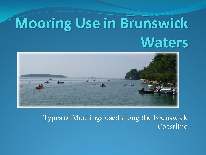 Mooring Use in Brunswick Waters Types of Moorings used along the Brunswick Coastline 