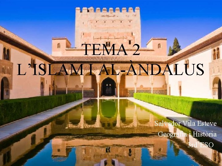 TEMA 2 L’ISLAM I AL-ÀNDALUS Salvador Vila Esteve Geografia i Història 3 rd’ESO 