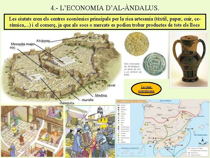4. - L’ECONOMIA D’AL-ÀNDALUS. Les ciutats eren els centres econòmics principals per la rica