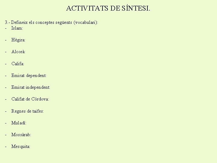 ACTIVITATS DE SÍNTESI. 3. - Defineix els conceptes següents (vocabulari): - Islam: - Hègira: