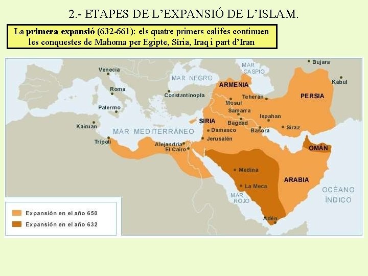 2. - ETAPES DE L’EXPANSIÓ DE L’ISLAM. La primera expansió (632 -661): els quatre