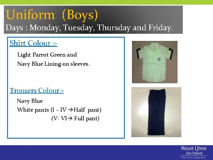 Uniform (Boys) Days : Monday, Tuesday, Thursday and Friday. Shirt Colour : Light Parrot