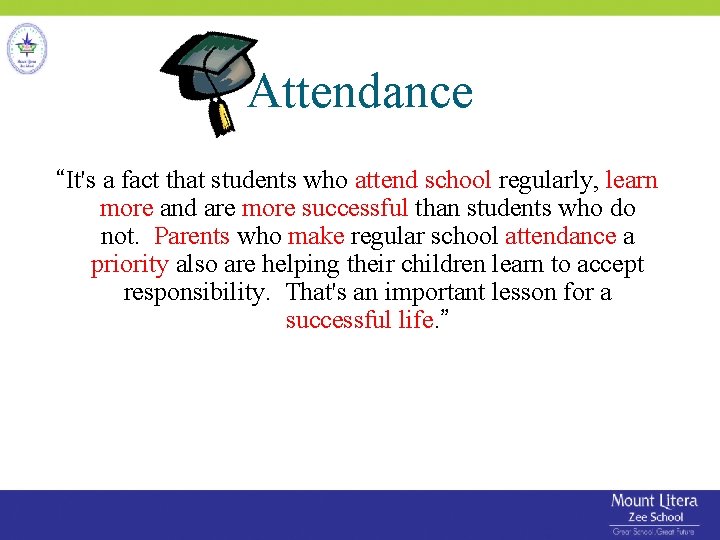 Attendance “It's a fact that students who attend school regularly, learn more and are