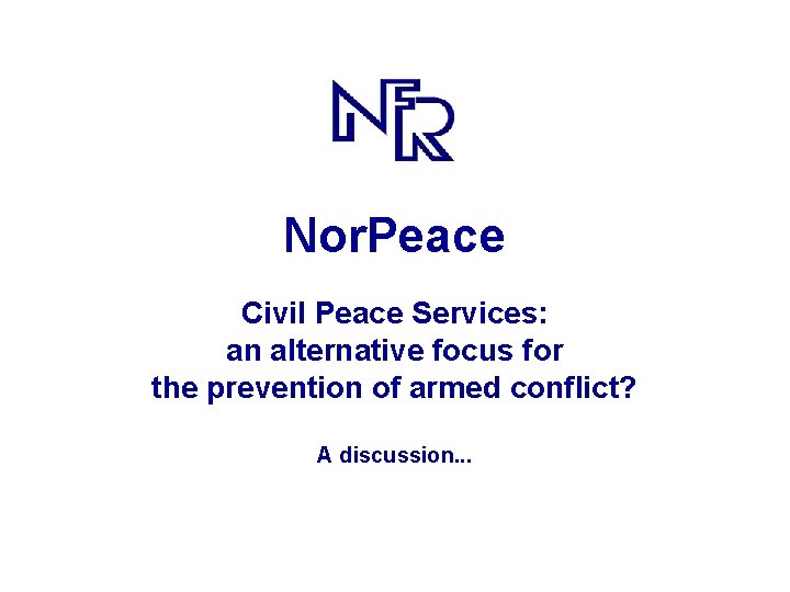 Nor. Peace Civil Peace Services: an alternative focus for the prevention of armed conflict?