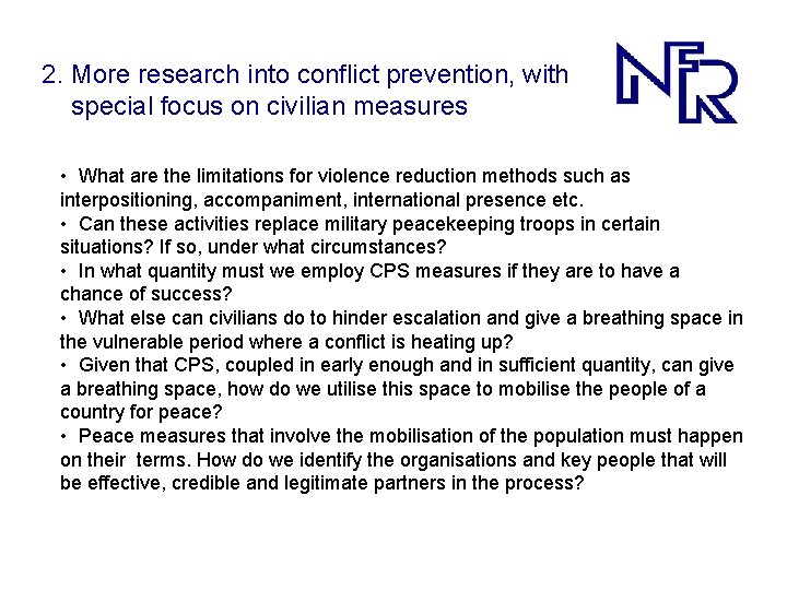 2. More research into conflict prevention, with special focus on civilian measures • What