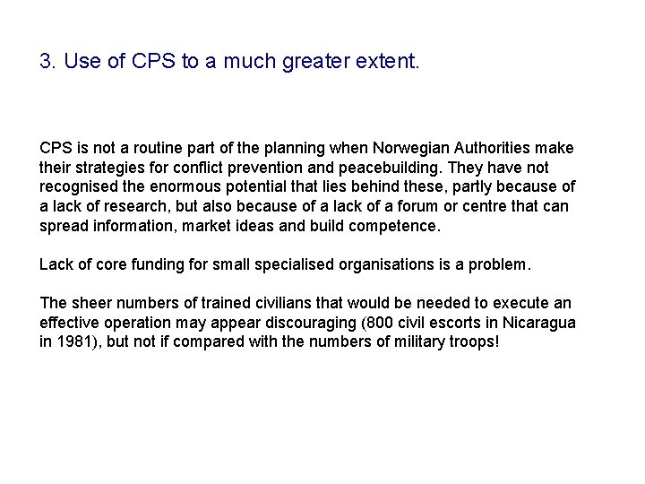 3. Use of CPS to a much greater extent. CPS is not a routine