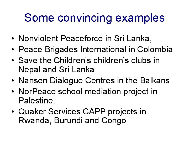 Some convincing examples • Nonviolent Peaceforce in Sri Lanka, • Peace Brigades International in