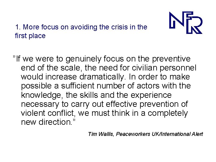 1. More focus on avoiding the crisis in the first place ”If we were