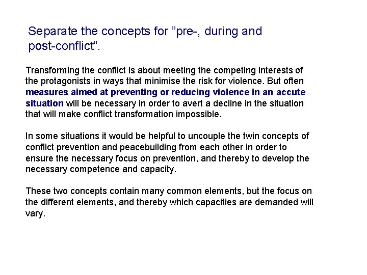 Separate the concepts for ”pre-, during and post-conflict”. Transforming the conflict is about meeting