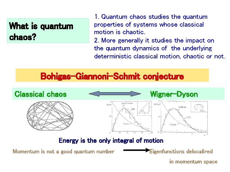 What is quantum chaos? 1. Quantum chaos studies the quantum properties of systems whose