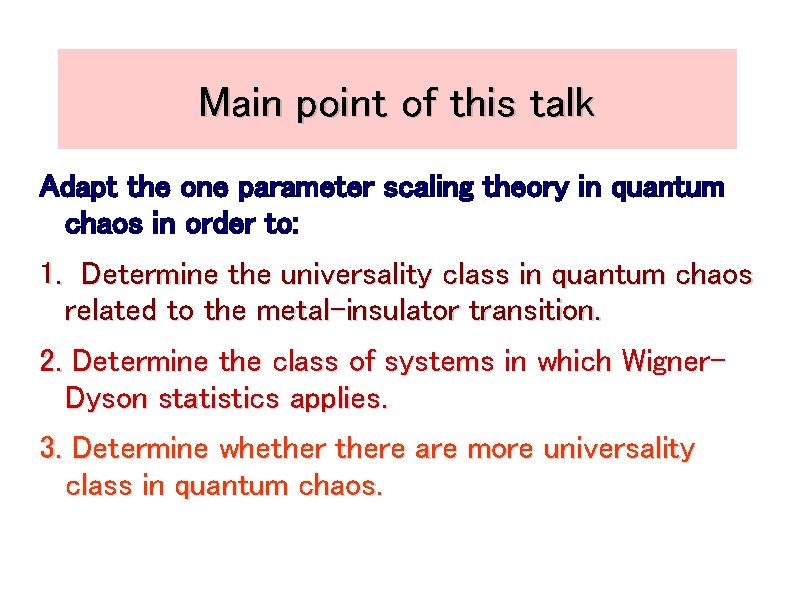 Main point of this talk Adapt the one parameter scaling theory in quantum chaos