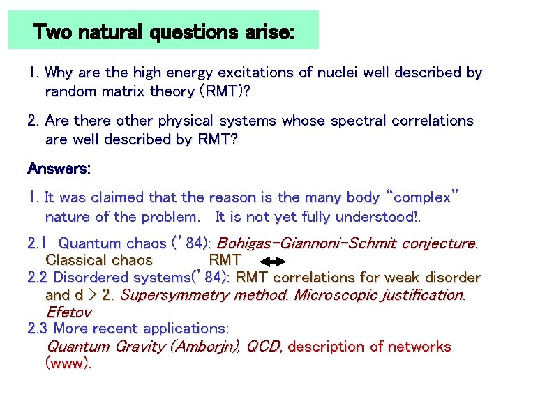 Two natural questions arise: 1. Why are the high energy excitations of nuclei well