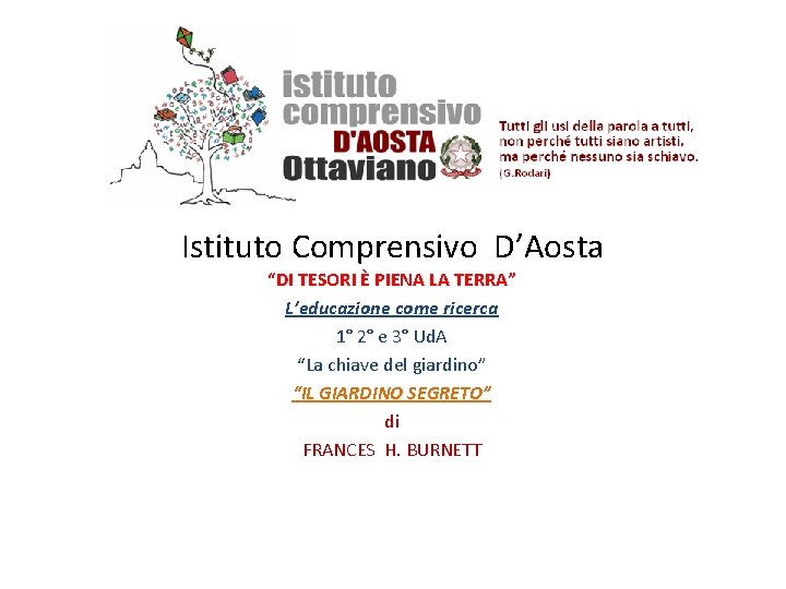 Istituto Comprensivo D’Aosta “DI TESORI È PIENA LA TERRA” L’educazione come ricerca 1° 2°