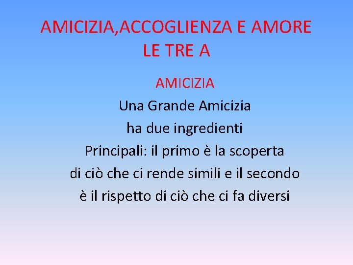 AMICIZIA, ACCOGLIENZA E AMORE LE TRE A AMICIZIA Una Grande Amicizia ha due ingredienti