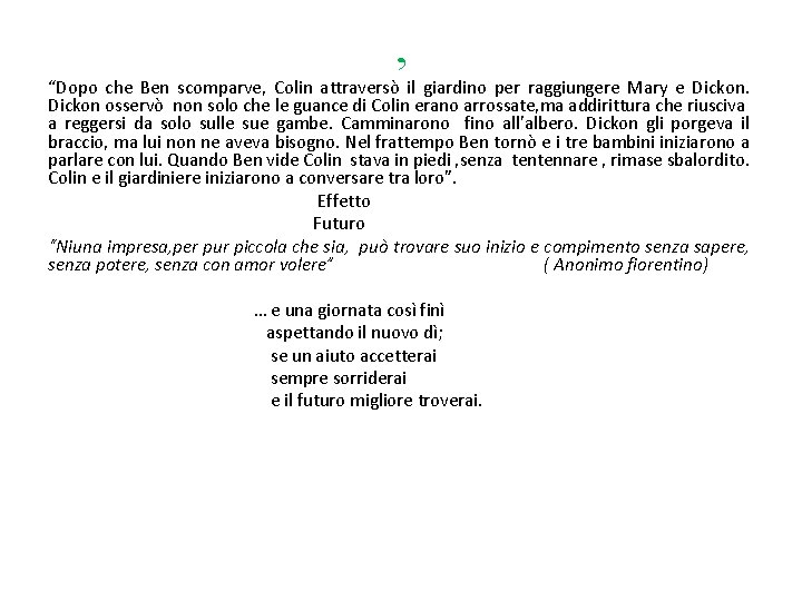 ’ “Dopo che Ben scomparve, Colin attraversò il giardino per raggiungere Mary e Dickon
