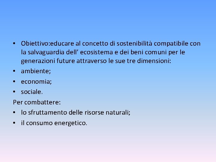  • Obiettivo: educare al concetto di sostenibilità compatibile con la salvaguardia dell’ ecosistema