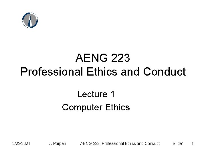 AENG 223 Professional Ethics and Conduct Lecture 1 Computer Ethics 2/22/2021 A. Parperi AENG