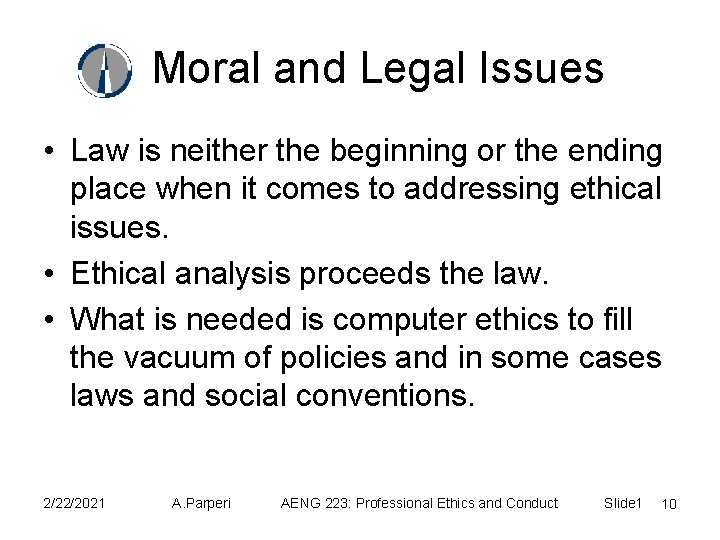 Moral and Legal Issues • Law is neither the beginning or the ending place