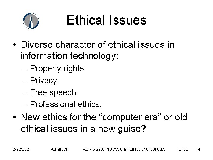 Ethical Issues • Diverse character of ethical issues in information technology: – Property rights.