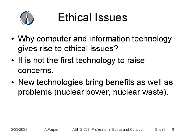 Ethical Issues • Why computer and information technology gives rise to ethical issues? •