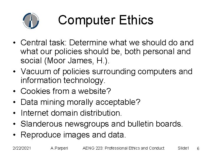 Computer Ethics • Central task: Determine what we should do and what our policies